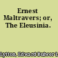 Ernest Maltravers; or, The Eleusinia.