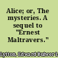 Alice; or, The mysteries. A sequel to "Ernest Maltravers."