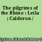 The pilgrims of the Rhine : Leila ; Calderon /