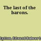 The last of the barons.