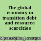 The global economy in transition debt and resource scarcities /