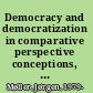 Democracy and democratization in comparative perspective conceptions, conjunctures, causes, and consequences /