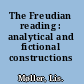 The Freudian reading : analytical and fictional constructions /