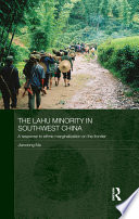 The Lahu minority in Southwest China a response to ethnic marginalization on the frontier /