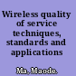 Wireless quality of service techniques, standards and applications /