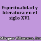 Espiritualidad y literatura en el siglo XVI.