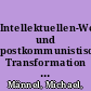 Intellektuellen-Weltbilder und postkommunistische Transformation : China und Russland in vergleichender Perspektive /