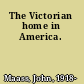 The Victorian home in America.