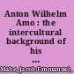 Anton Wilhelm Amo : the intercultural background of his philosophy /