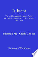 Jailtacht : the Irish language, symbolic power and political violence in Northern Ireland 1972-2008 /