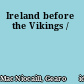 Ireland before the Vikings /