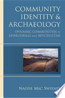 Community identity and archaeology dynamic communities at Aphrodisias and Beycesultan /