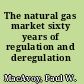 The natural gas market sixty years of regulation and deregulation /