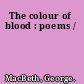 The colour of blood : poems /