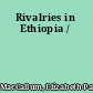 Rivalries in Ethiopia /