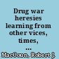 Drug war heresies learning from other vices, times, and places /