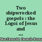 Two shipwrecked gospels : the Logoi of Jesus and Papias's Exposition of logia about the Lord /