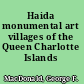 Haida monumental art villages of the Queen Charlotte Islands /