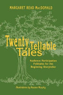 Twenty tellable tales : audience participation folktales for the beginning storyteller /