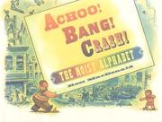 Achoo! Bang! Crash! : the noisy alphabet /