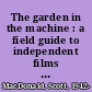 The garden in the machine : a field guide to independent films about place /