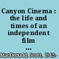 Canyon Cinema : the life and times of an independent film distributor /