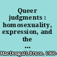 Queer judgments : homosexuality, expression, and the courts in Canada /