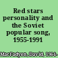 Red stars personality and the Soviet popular song, 1955-1991 /