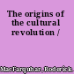 The origins of the cultural revolution /