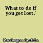 What to do if you get lost /