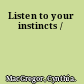 Listen to your instincts /