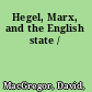 Hegel, Marx, and the English state /