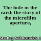 The hole in the card; the story of the microfilm aperture,