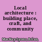 Local architecture : building place, craft, and community /