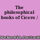 The philosophical books of Cicero /