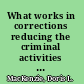 What works in corrections reducing the criminal activities of offenders and delinquents /