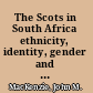 The Scots in South Africa ethnicity, identity, gender and race, 1772-1914 /