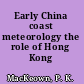 Early China coast meteorology the role of Hong Kong /
