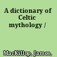 A dictionary of Celtic mythology /