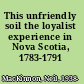 This unfriendly soil the loyalist experience in Nova Scotia, 1783-1791 /