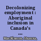 Decolonizing employment : Aboriginal inclusion in Canada's labour market /