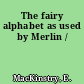 The fairy alphabet as used by Merlin /