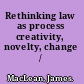 Rethinking law as process creativity, novelty, change /