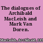 The dialogues of Archibald MacLeish and Mark Van Doren.