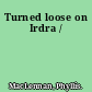 Turned loose on Irdra /