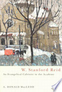 W. Stanford Reid an evangelical Calvinist in the academy /