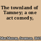 The townland of Tamney; a one act comedy,