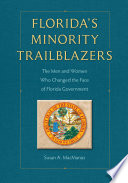 Florida's minority trailblazers : the men and women who changed the face of Florida government /