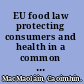 EU food law protecting consumers and health in a common market /