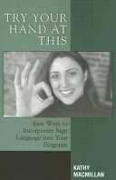 Try your hand at this : easy ways to incorporate sign language into your programs /